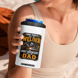 Welding Fathers Day Gift 4 in 1 Can Cooler Tumbler Some People Call Me A Welder The Most Important Call Me Dad