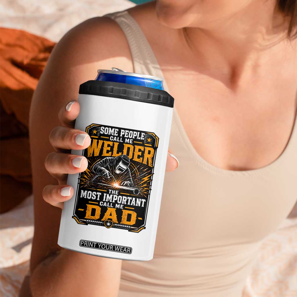 Welding Fathers Day Gift 4 in 1 Can Cooler Tumbler Some People Call Me A Welder The Most Important Call Me Dad