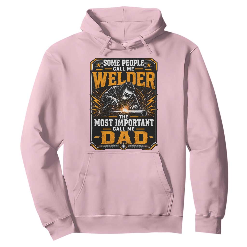 Welding Fathers Day Gift Hoodie Some People Call Me A Welder The Most Important Call Me Dad TS12 Light Pink Print Your Wear
