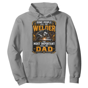 Welding Fathers Day Gift Hoodie Some People Call Me A Welder The Most Important Call Me Dad TS12 Sport Gray Print Your Wear