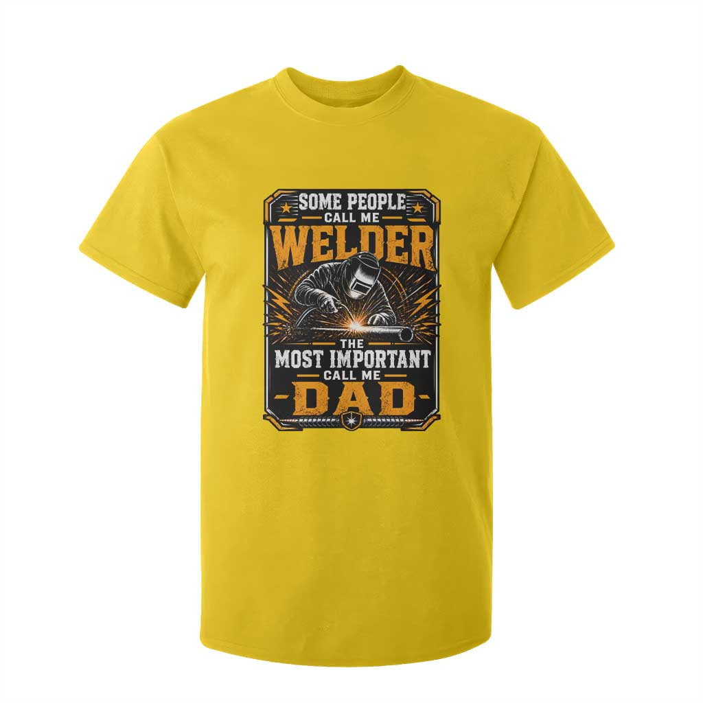Welding Fathers Day Gift T Shirt For Kid Some People Call Me A Welder The Most Important Call Me Dad