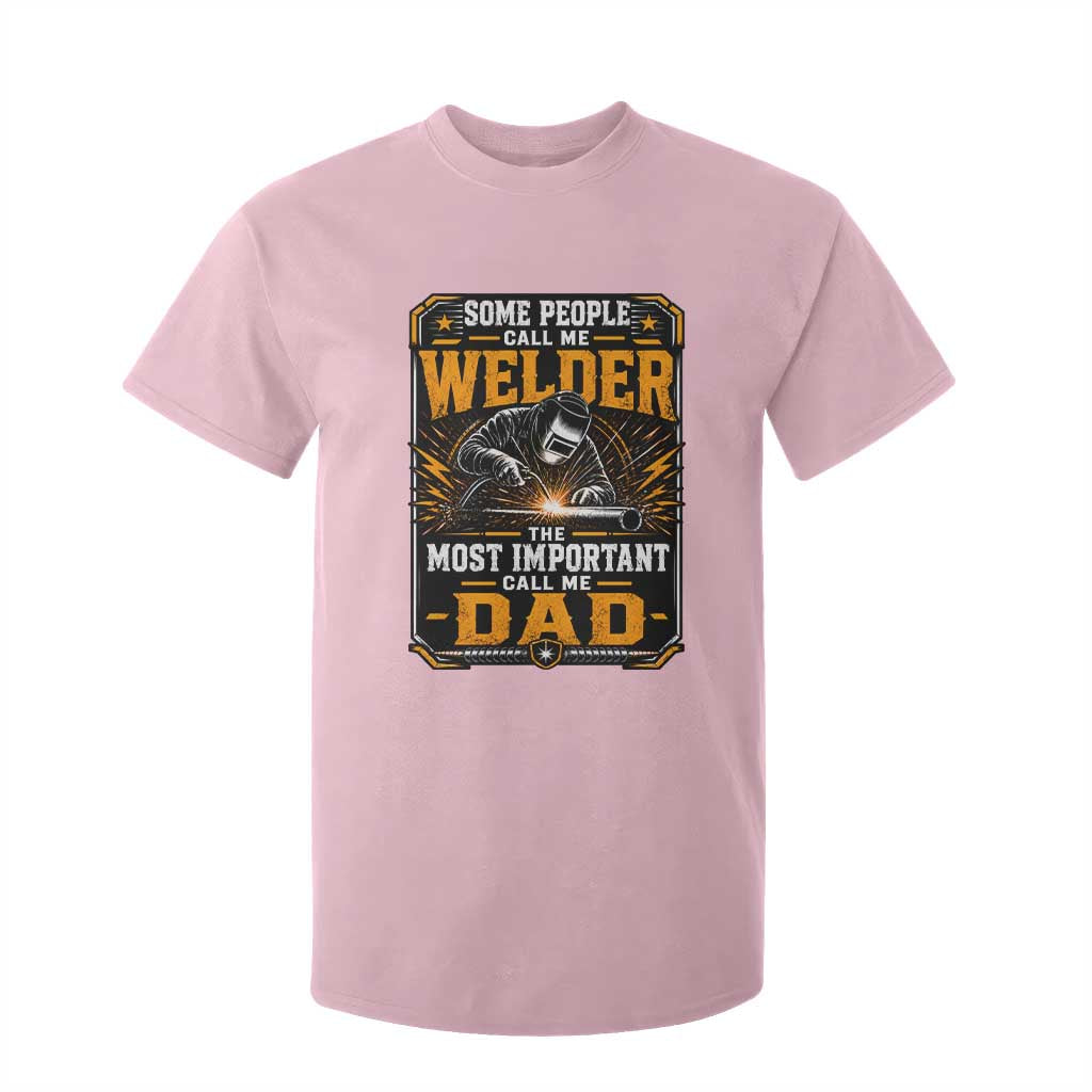 Welding Fathers Day Gift T Shirt For Kid Some People Call Me A Welder The Most Important Call Me Dad