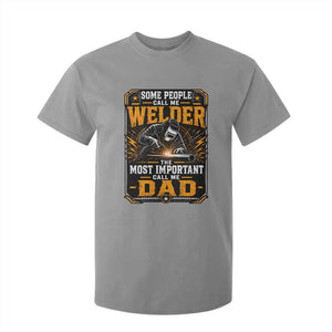 Welding Fathers Day Gift T Shirt For Kid Some People Call Me A Welder The Most Important Call Me Dad