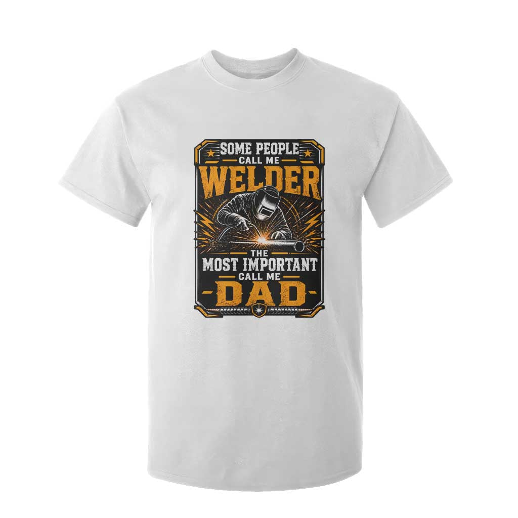 Welding Fathers Day Gift T Shirt For Kid Some People Call Me A Welder The Most Important Call Me Dad