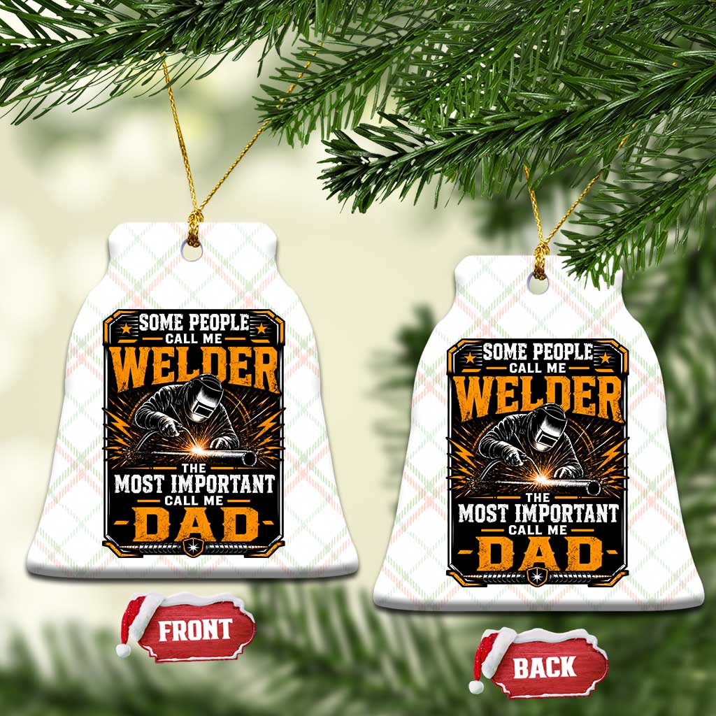 Welding Fathers Day Gift Ceramic Ornament Some People Call Me A Welder The Most Important Call Me Dad
