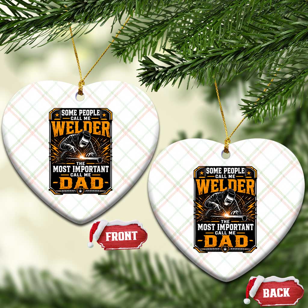 Welding Fathers Day Gift Ceramic Ornament Some People Call Me A Welder The Most Important Call Me Dad