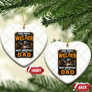 Welding Fathers Day Gift Ceramic Ornament Some People Call Me A Welder The Most Important Call Me Dad