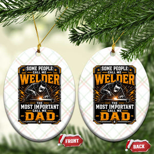 Welding Fathers Day Gift Ceramic Ornament Some People Call Me A Welder The Most Important Call Me Dad