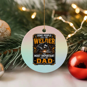 Welding Fathers Day Gift Ceramic Ornament Some People Call Me A Welder The Most Important Call Me Dad
