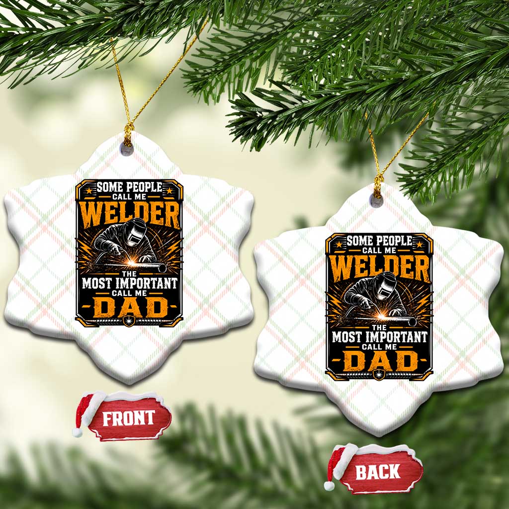Welding Fathers Day Gift Ceramic Ornament Some People Call Me A Welder The Most Important Call Me Dad
