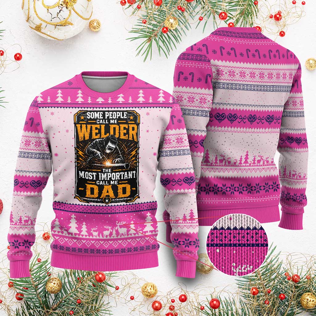 Welding Fathers Day Gift Ugly Christmas Sweater Some People Call Me A Welder The Most Important Call Me Dad TS12 Hot Pink Print Your Wear