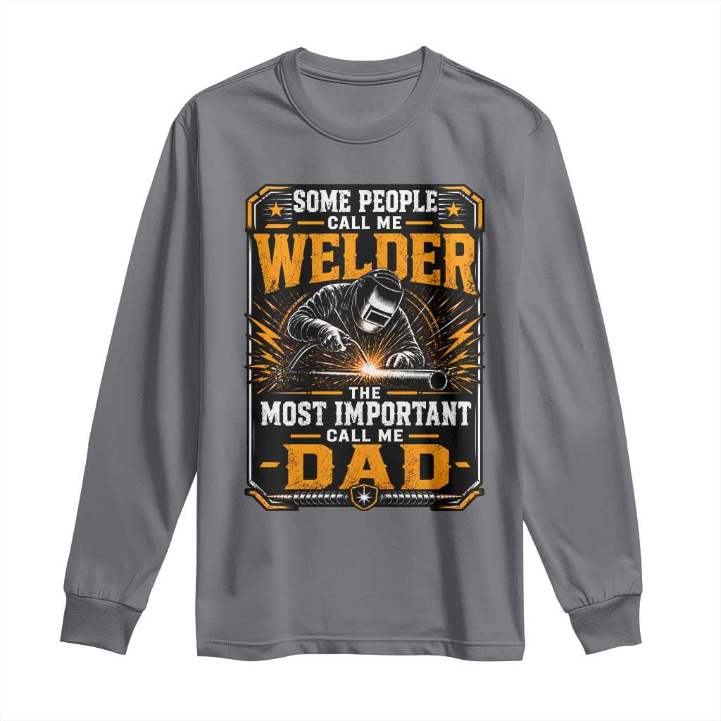 Welding Fathers Day Gift Long Sleeve Shirt Some People Call Me A Welder The Most Important Call Me Dad TS12 Charcoal Print Your Wear