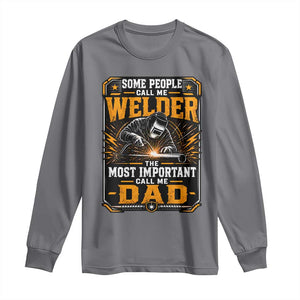 Welding Fathers Day Gift Long Sleeve Shirt Some People Call Me A Welder The Most Important Call Me Dad TS12 Charcoal Print Your Wear