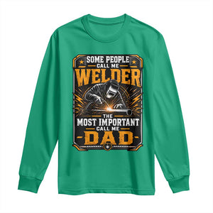 Welding Fathers Day Gift Long Sleeve Shirt Some People Call Me A Welder The Most Important Call Me Dad TS12 Irish Green Print Your Wear