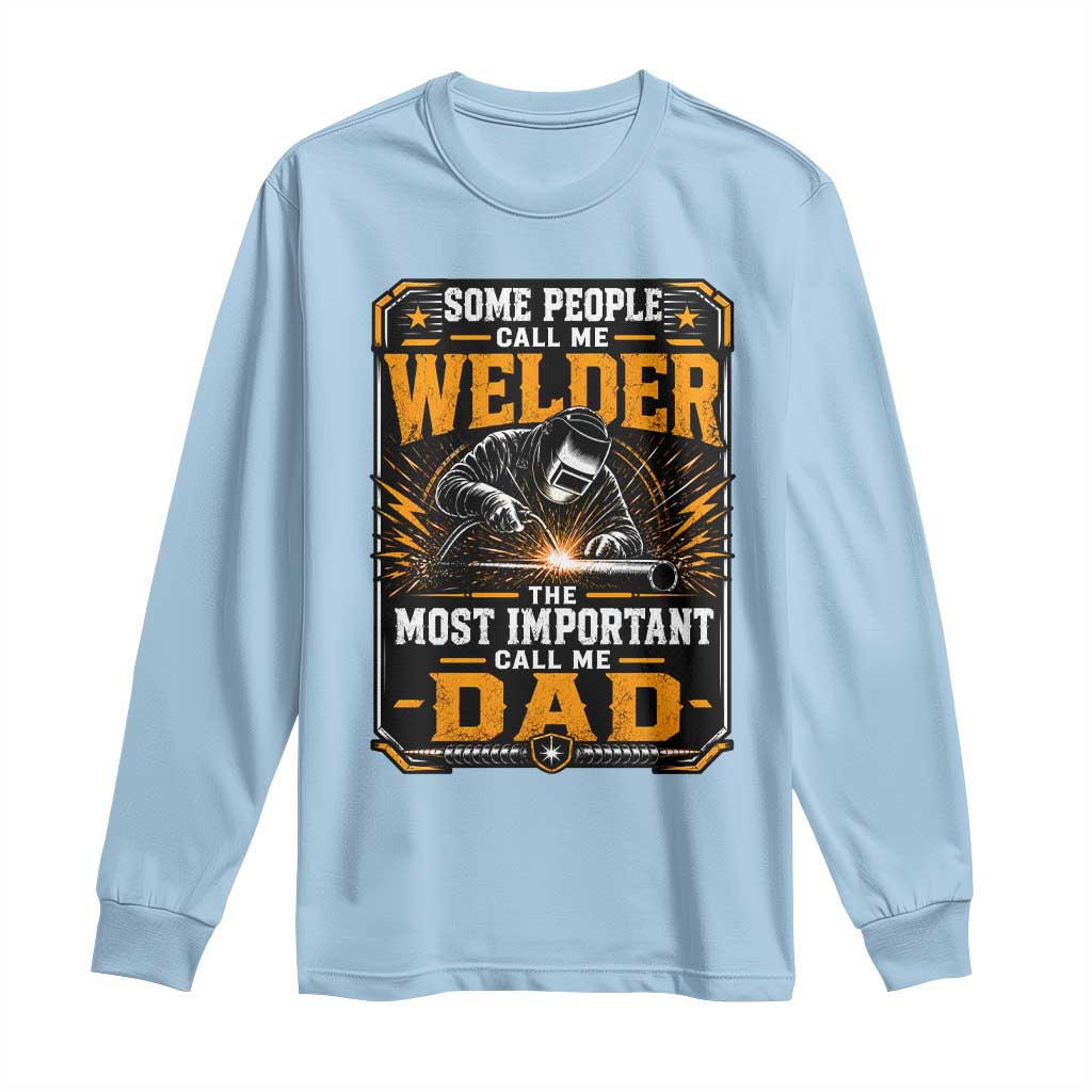Welding Fathers Day Gift Long Sleeve Shirt Some People Call Me A Welder The Most Important Call Me Dad TS12 Light Blue Print Your Wear
