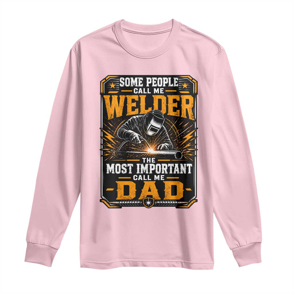 Welding Fathers Day Gift Long Sleeve Shirt Some People Call Me A Welder The Most Important Call Me Dad TS12 Light Pink Print Your Wear