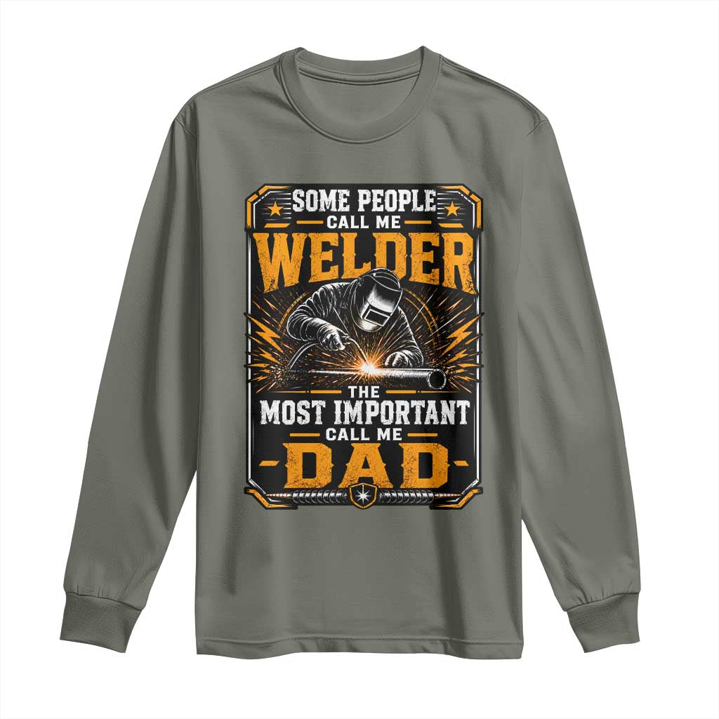 Welding Fathers Day Gift Long Sleeve Shirt Some People Call Me A Welder The Most Important Call Me Dad TS12 Military Green Print Your Wear