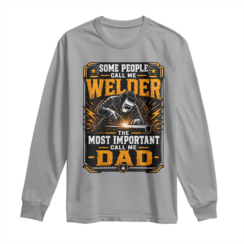 Welding Fathers Day Gift Long Sleeve Shirt Some People Call Me A Welder The Most Important Call Me Dad TS12 Sport Gray Print Your Wear
