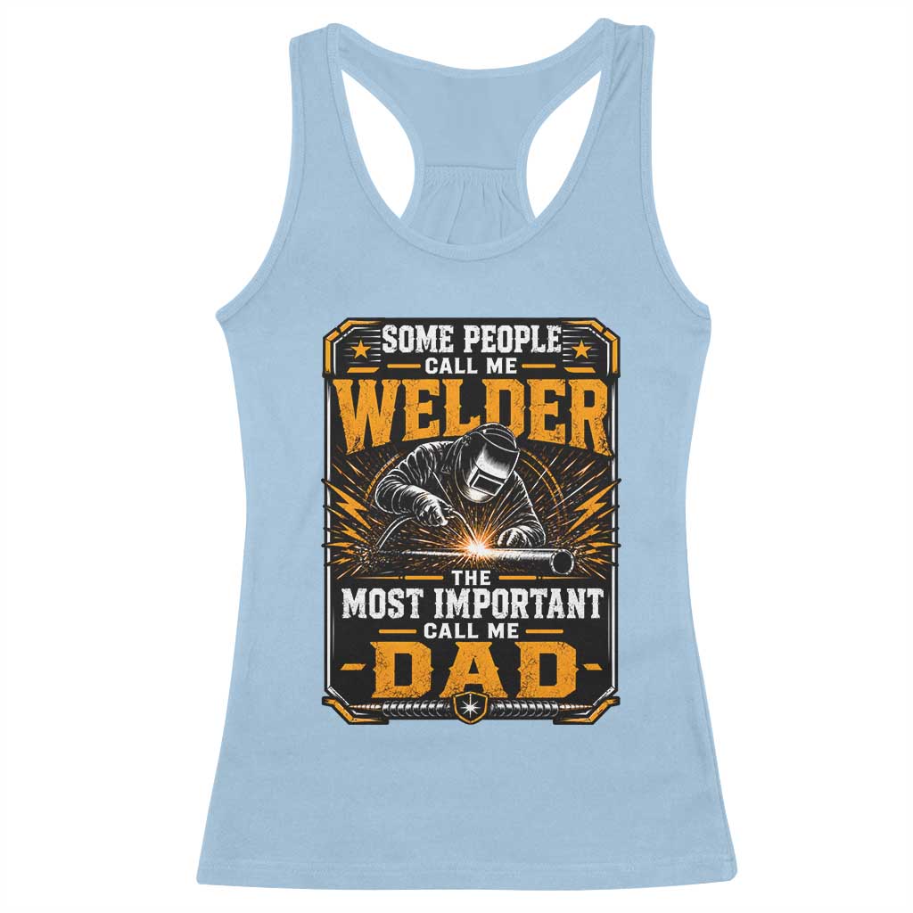 Welding Fathers Day Gift Racerback Tank Top Some People Call Me A Welder The Most Important Call Me Dad TS12 Light Blue Print Your Wear