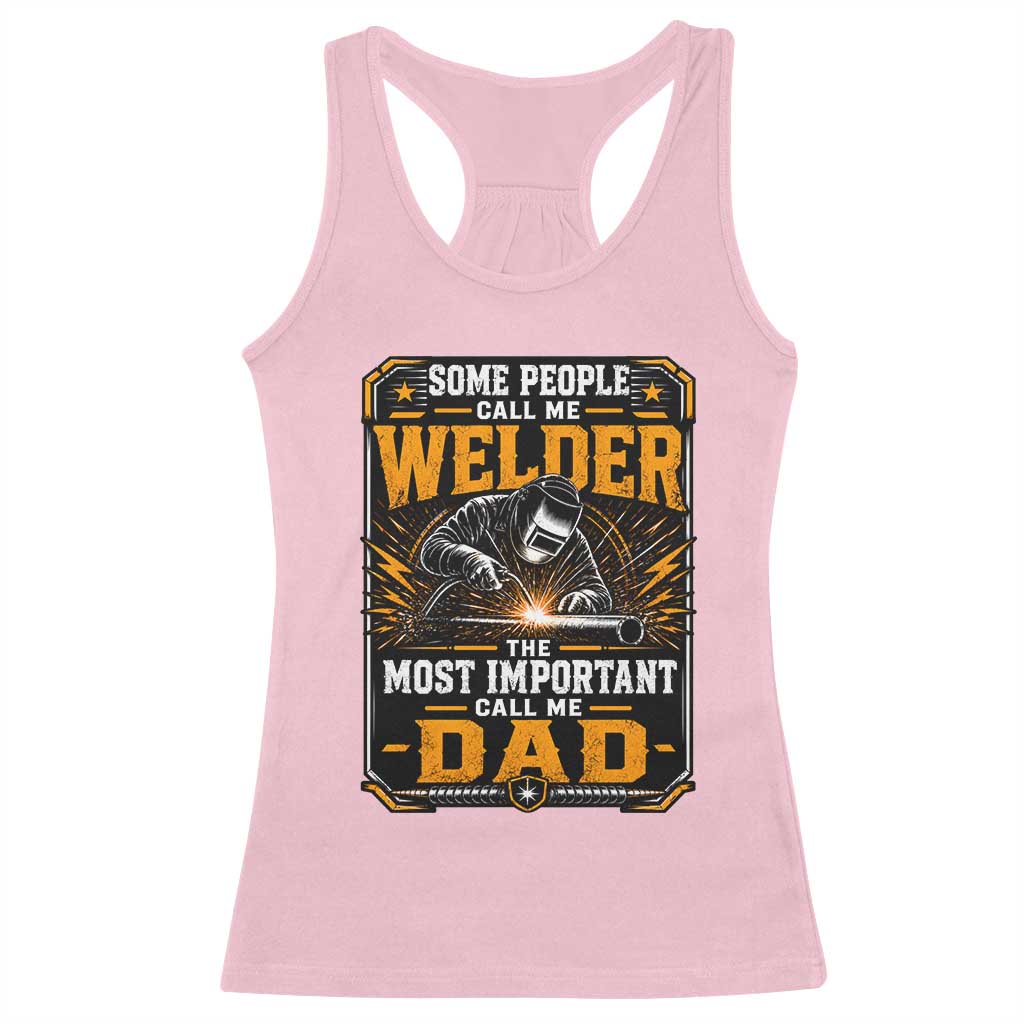 Welding Fathers Day Gift Racerback Tank Top Some People Call Me A Welder The Most Important Call Me Dad TS12 Light Pink Print Your Wear