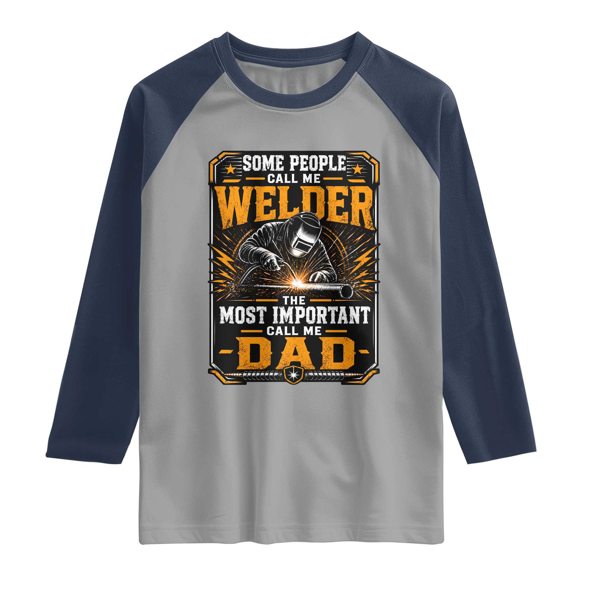 Welding Fathers Day Gift Raglan Shirt Some People Call Me A Welder The Most Important Call Me Dad