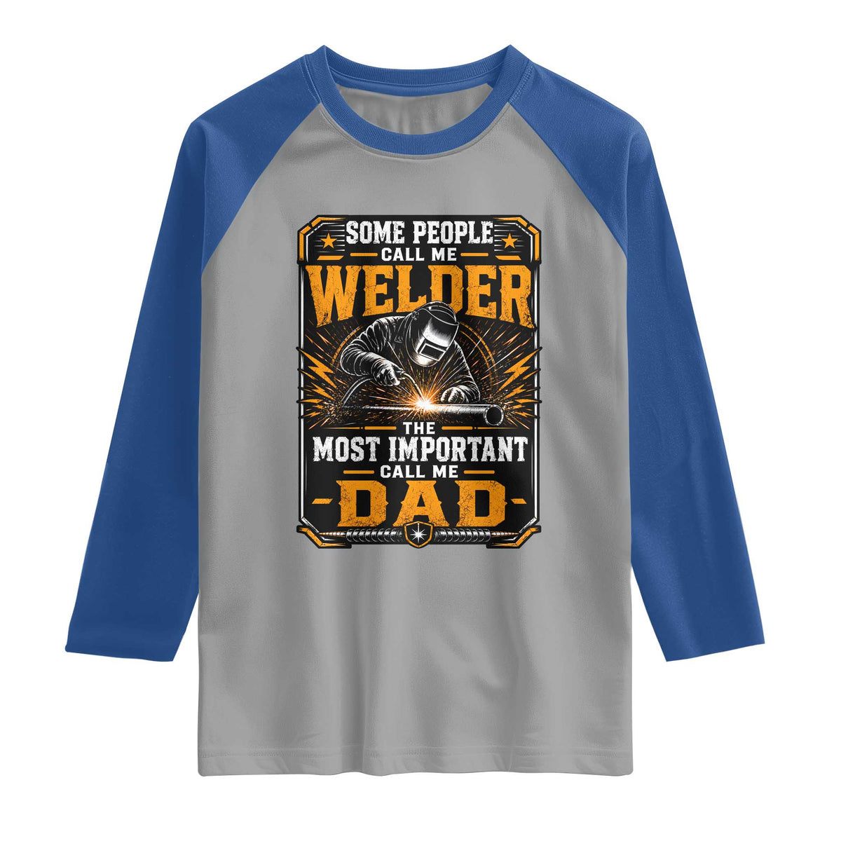 Welding Fathers Day Gift Raglan Shirt Some People Call Me A Welder The Most Important Call Me Dad
