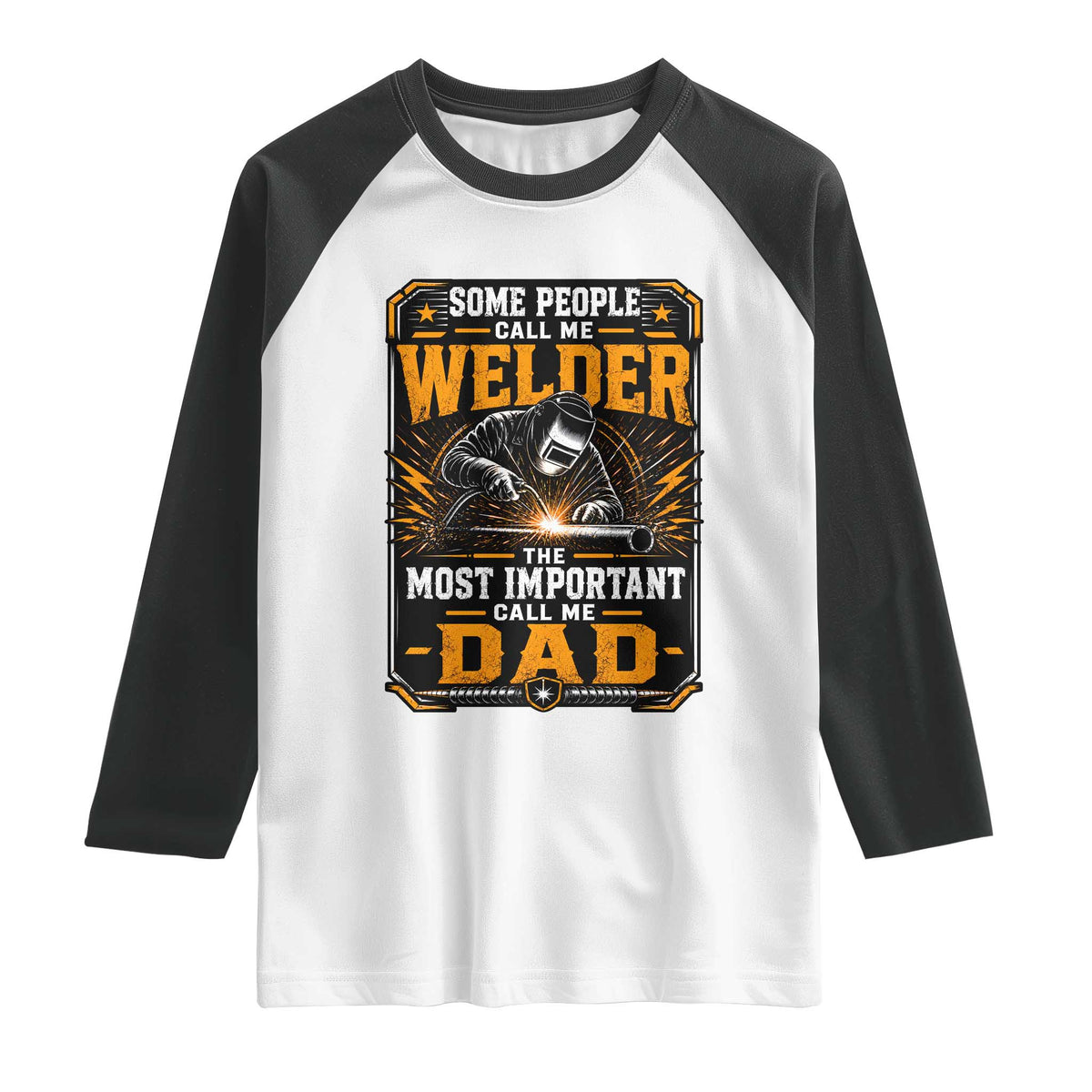 Welding Fathers Day Gift Raglan Shirt Some People Call Me A Welder The Most Important Call Me Dad