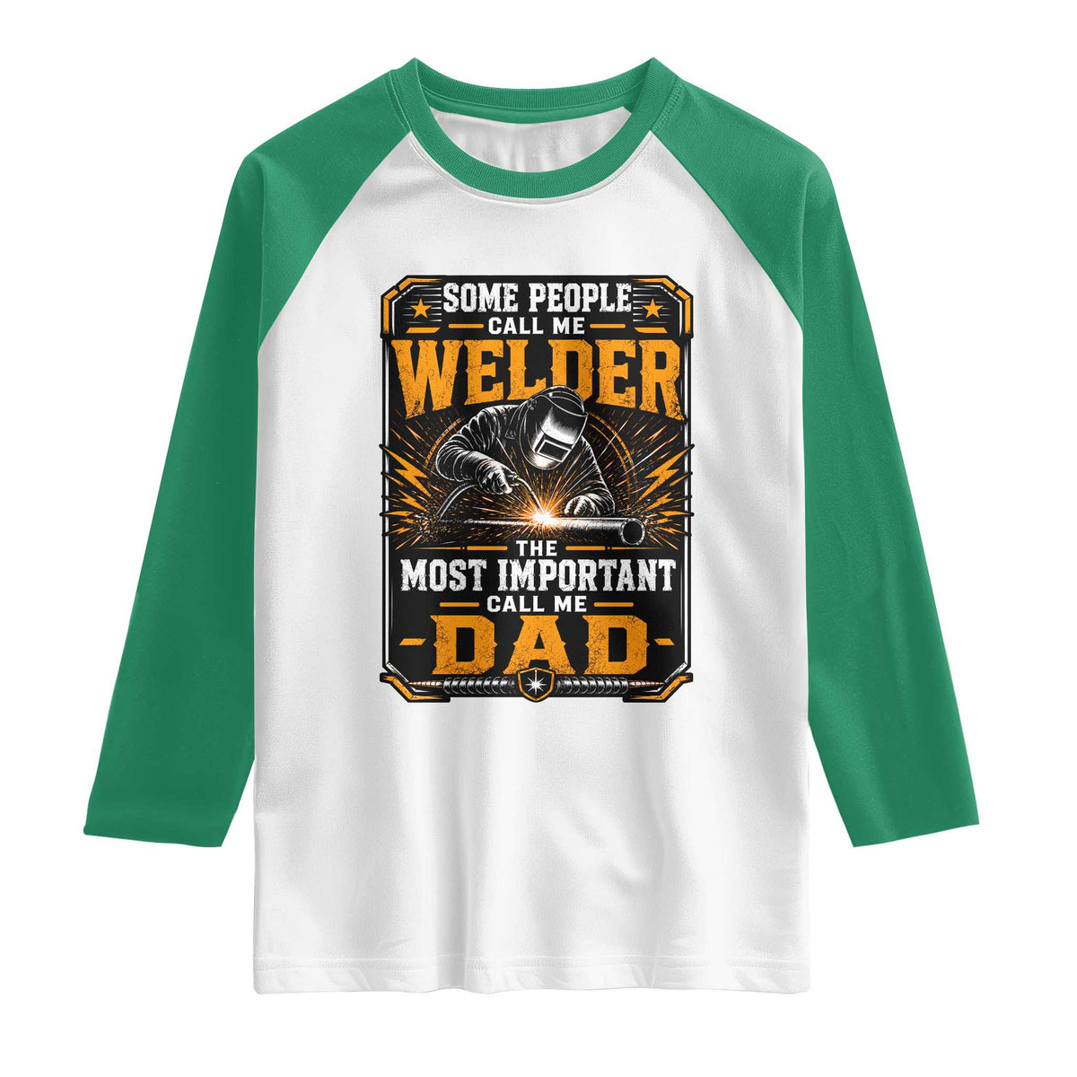 Welding Fathers Day Gift Raglan Shirt Some People Call Me A Welder The Most Important Call Me Dad