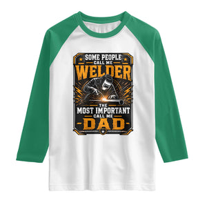 Welding Fathers Day Gift Raglan Shirt Some People Call Me A Welder The Most Important Call Me Dad