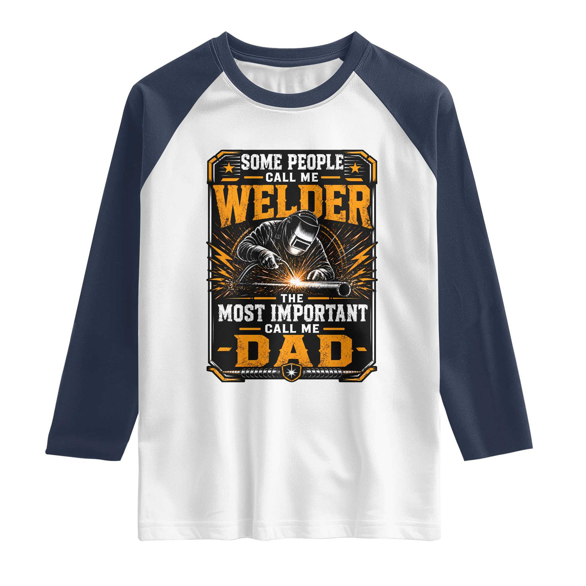 Welding Fathers Day Gift Raglan Shirt Some People Call Me A Welder The Most Important Call Me Dad