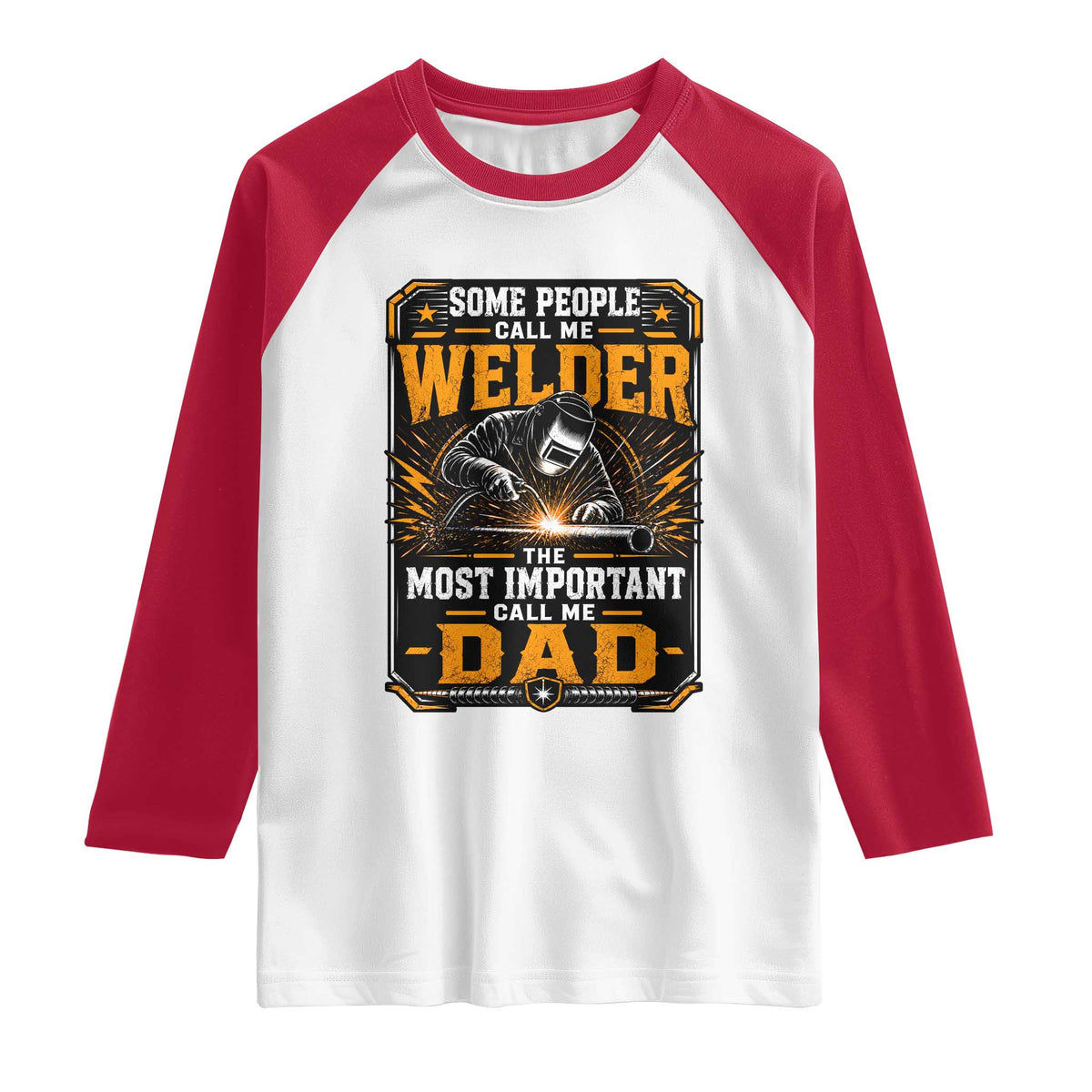 Welding Fathers Day Gift Raglan Shirt Some People Call Me A Welder The Most Important Call Me Dad