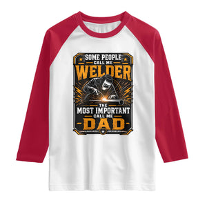 Welding Fathers Day Gift Raglan Shirt Some People Call Me A Welder The Most Important Call Me Dad