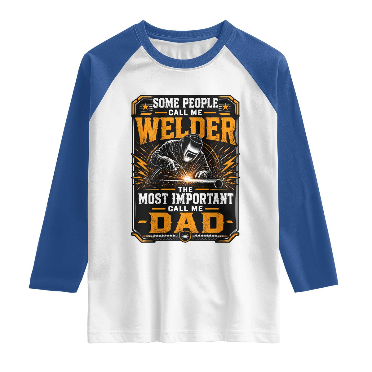Welding Fathers Day Gift Raglan Shirt Some People Call Me A Welder The Most Important Call Me Dad