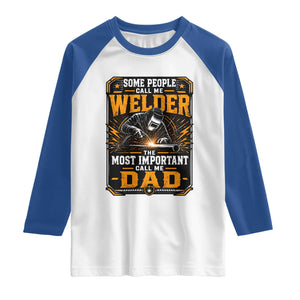 Welding Fathers Day Gift Raglan Shirt Some People Call Me A Welder The Most Important Call Me Dad
