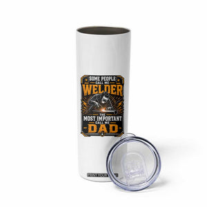 Welding Fathers Day Gift Skinny Tumbler Some People Call Me A Welder The Most Important Call Me Dad TS12 Print Your Wear