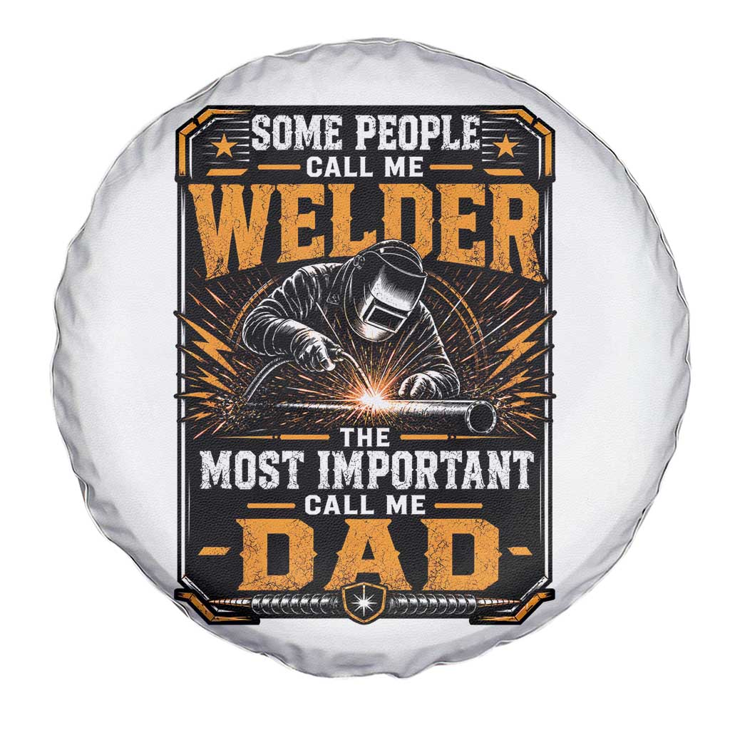Welding Fathers Day Gift Spare Tire Cover Some People Call Me A Welder The Most Important Call Me Dad TS12 Print Your Wear