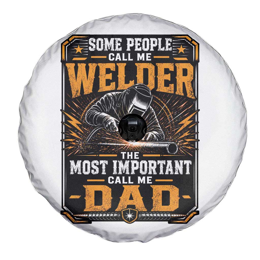 Welding Fathers Day Gift Spare Tire Cover Some People Call Me A Welder The Most Important Call Me Dad TS12 Print Your Wear