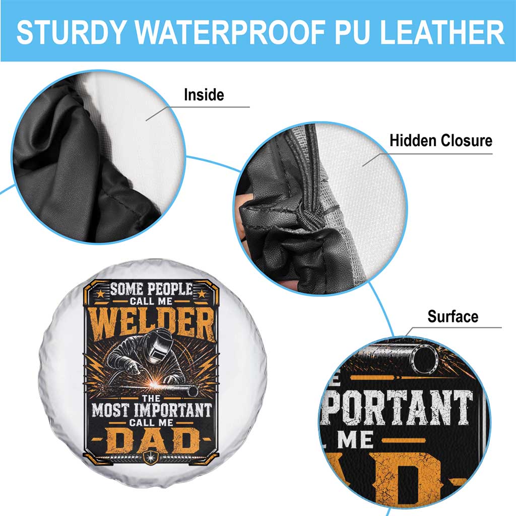 Welding Fathers Day Gift Spare Tire Cover Some People Call Me A Welder The Most Important Call Me Dad TS12 Print Your Wear