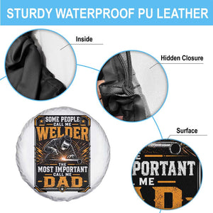 Welding Fathers Day Gift Spare Tire Cover Some People Call Me A Welder The Most Important Call Me Dad TS12 Print Your Wear