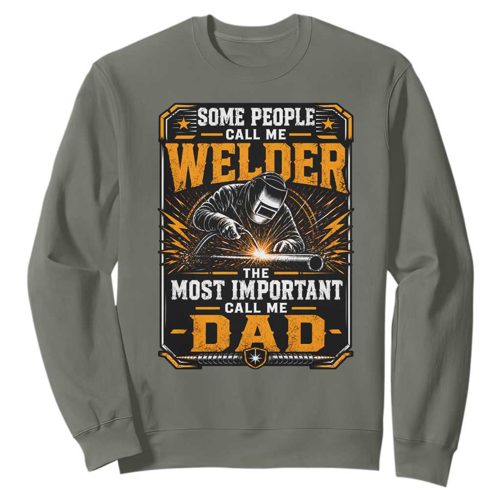 Welding Fathers Day Gift Sweatshirt Some People Call Me A Welder The Most Important Call Me Dad TS12 Military Green Print Your Wear