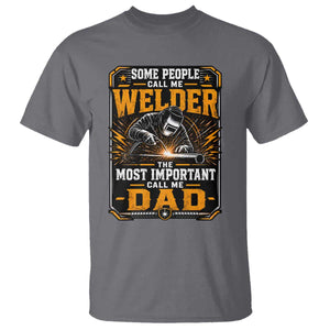 Welding Fathers Day Gift T Shirt Some People Call Me A Welder The Most Important Call Me Dad TS12 Charcoal Print Your Wear