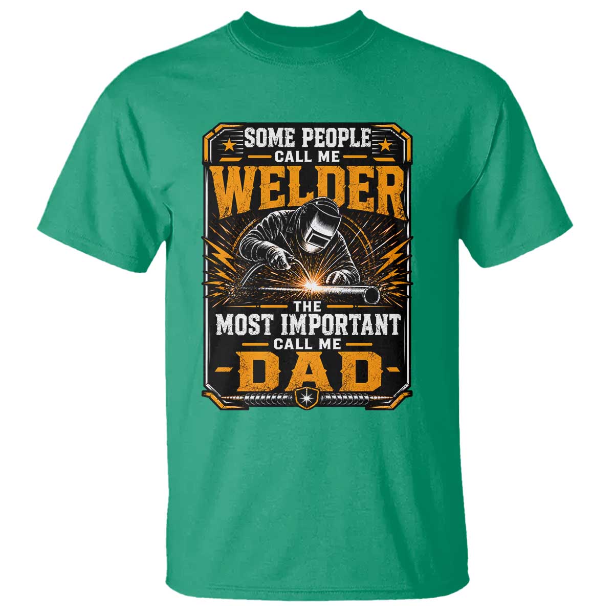 Welding Fathers Day Gift T Shirt Some People Call Me A Welder The Most Important Call Me Dad TS12 Irish Green Print Your Wear