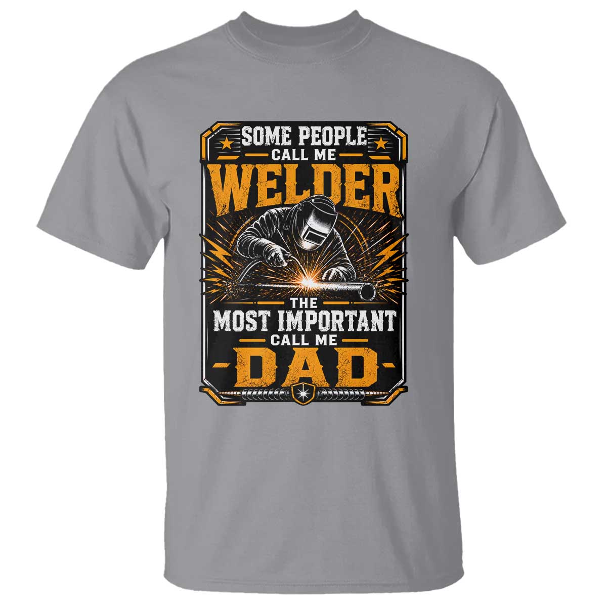 Welding Fathers Day Gift T Shirt Some People Call Me A Welder The Most Important Call Me Dad TS12 Sport Gray Print Your Wear