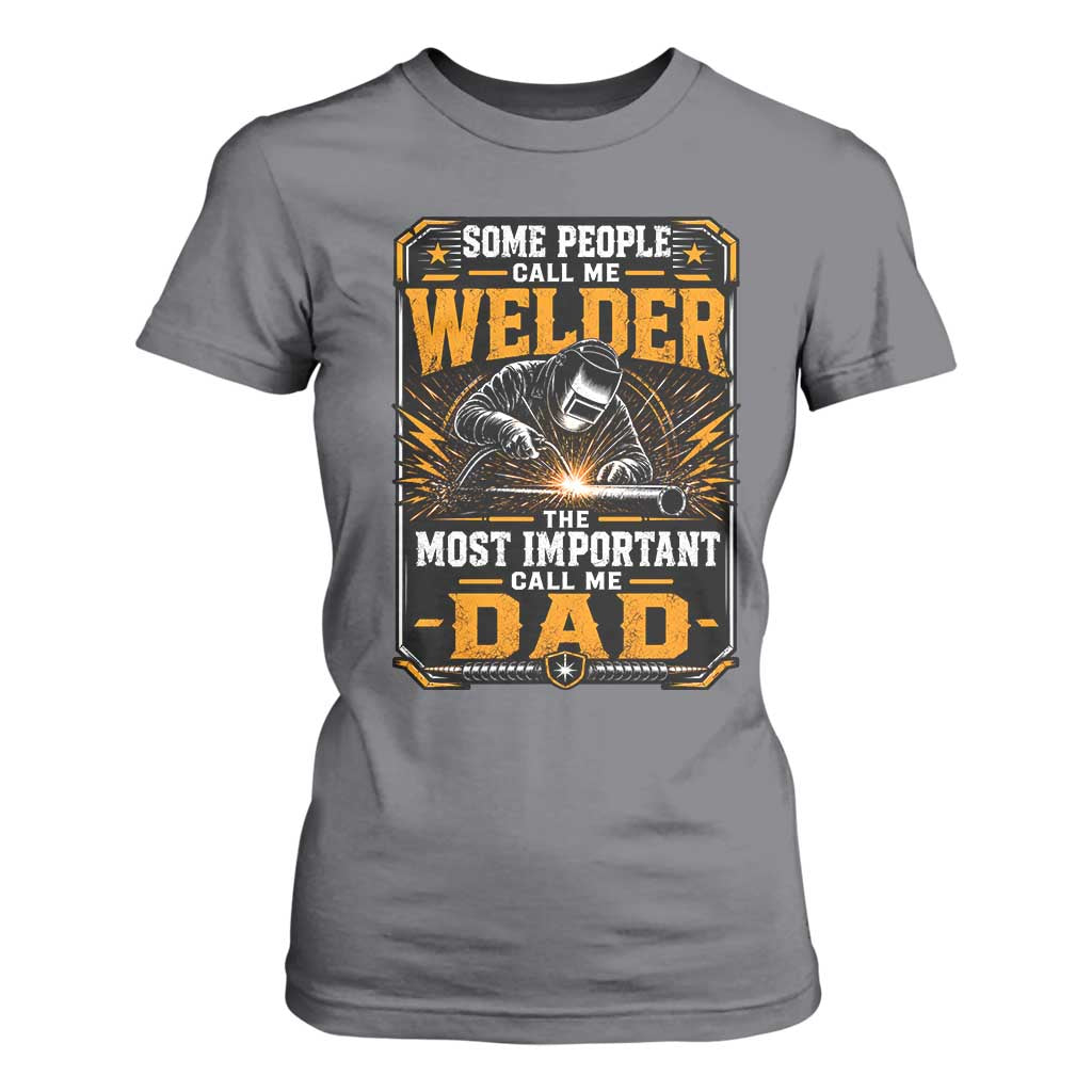 Welding Fathers Day Gift T Shirt For Women Some People Call Me A Welder The Most Important Call Me Dad TS12 Charcoal Print Your Wear