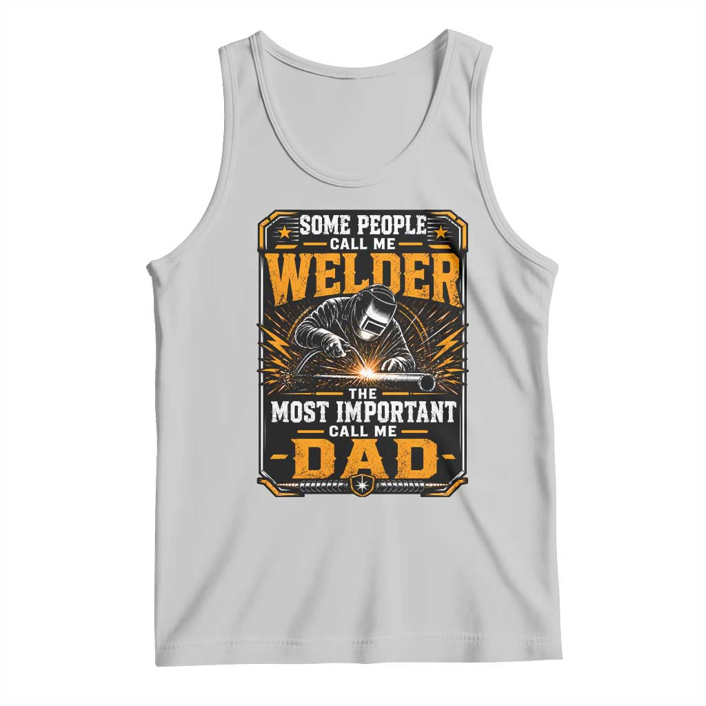 Welding Fathers Day Gift Tank Top Some People Call Me A Welder The Most Important Call Me Dad