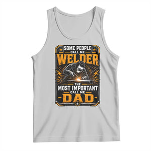 Welding Fathers Day Gift Tank Top Some People Call Me A Welder The Most Important Call Me Dad