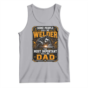 Welding Fathers Day Gift Tank Top Some People Call Me A Welder The Most Important Call Me Dad