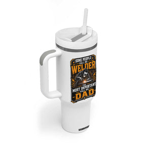 Welding Fathers Day Gift Tumbler With Handle Some People Call Me A Welder The Most Important Call Me Dad TS12 Print Your Wear