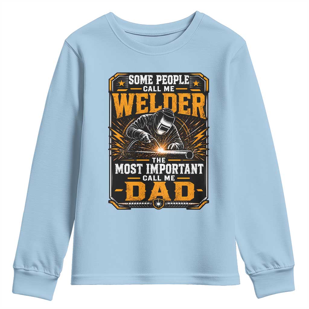 Welding Fathers Day Gift Youth Sweatshirt Some People Call Me A Welder The Most Important Call Me Dad TS12 Light Blue Print Your Wear
