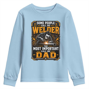 Welding Fathers Day Gift Youth Sweatshirt Some People Call Me A Welder The Most Important Call Me Dad TS12 Light Blue Print Your Wear